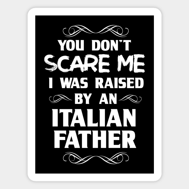 You Don't Scare Me I Was Raised By an Italian Father Magnet by FanaticTee